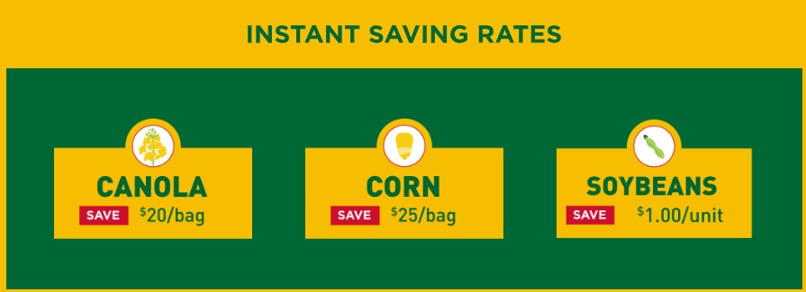 Promotional image with headline at the top 'INSTANT SAVING RATES' underneath are three sections each with an illustrated icon of the corresponding crop, they read 'CANOLA. SAVE $20/bag' 'CORN. SAVE $25/bag' and 'SOYBEANS. SAVE $1.00/unit'.